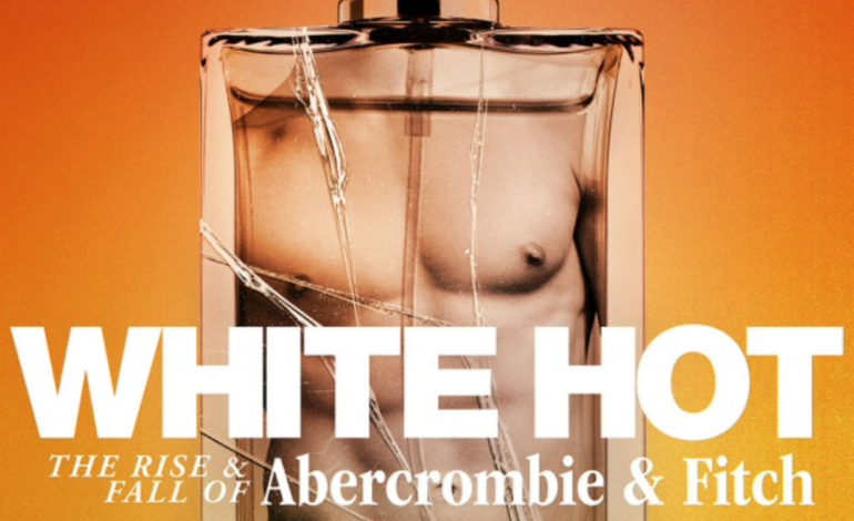 Netflix’s ‘White Hot’ Follows The Rise and Fall of Abercrombie & Fitch